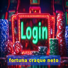 fortuna craque neto